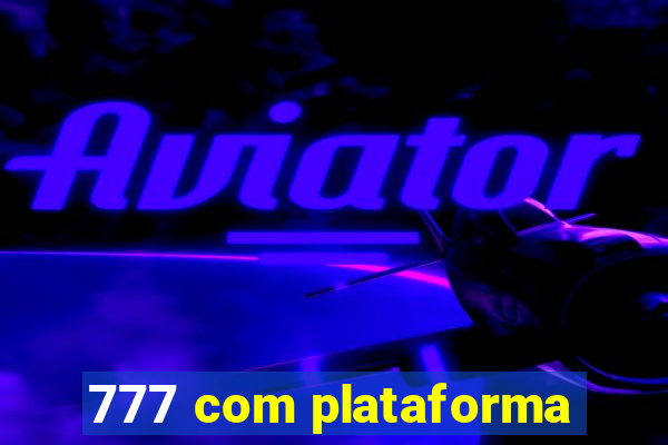 777 com plataforma